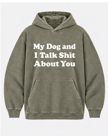 My Dog And I Talk Shit About You men's hoodie