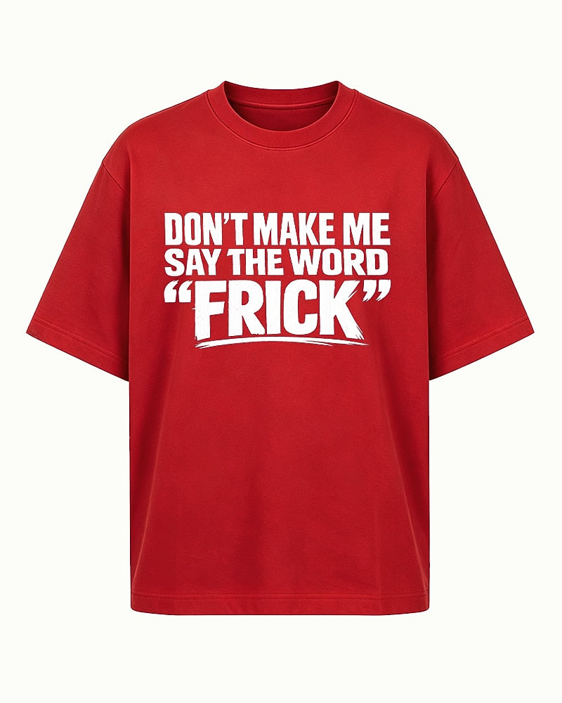 Funny shirt: don't make me say the word - T-Shirt
