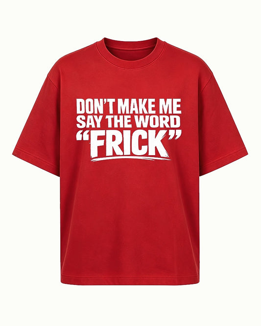 Funny shirt: don't make me say the word - T-Shirt
