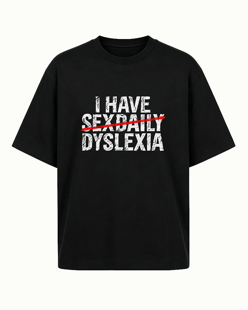 Adult humor shirt: I have sexdaily dyslexia - T-Shirt