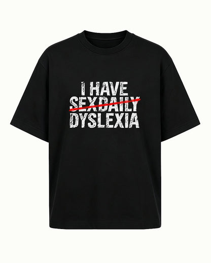 Adult humor shirt: I have sexdaily dyslexia - T-Shirt