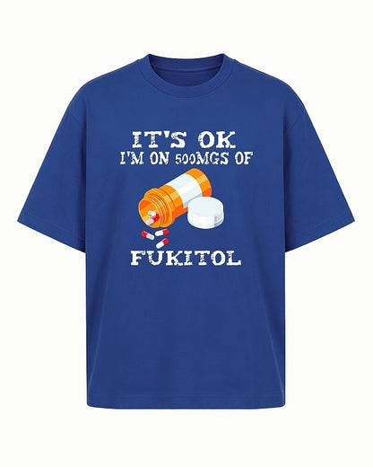 It's Okay I'm on 500mgs of Fukitol Graphic T-Shirt - product image 2