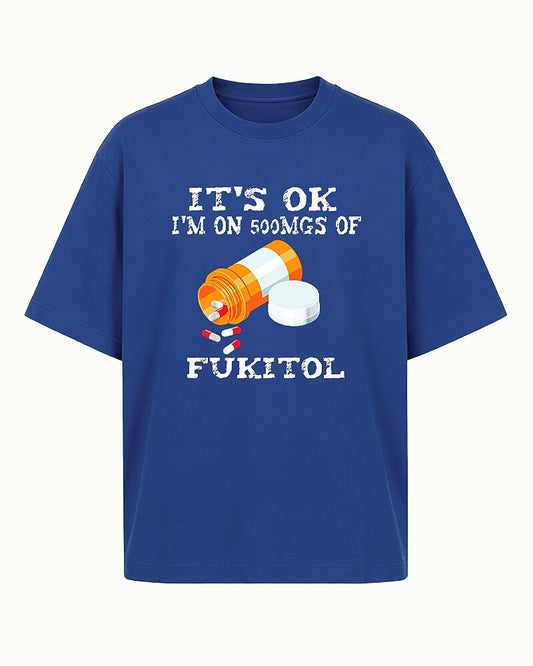 It's Okay I'm on 500mgs of Fukitol Graphic T-Shirt - product image 2
