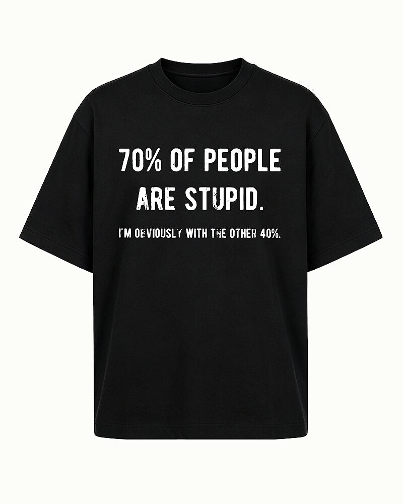 70% Of People Are Stupid I'm Obviously With The Other 40% Graphic T-Shirt - product image 1