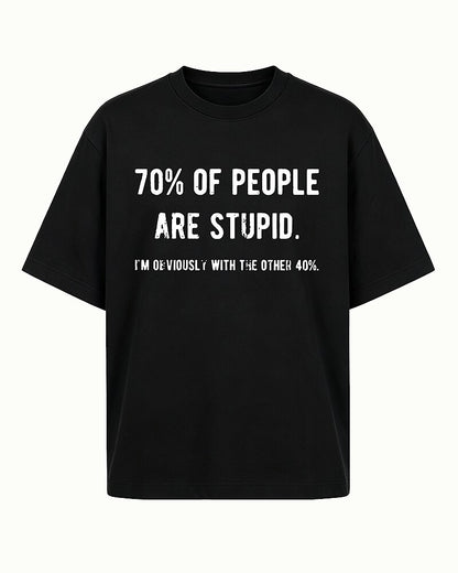 70% Of People Are Stupid I'm Obviously With The Other 40% Graphic T-Shirt - product image 1