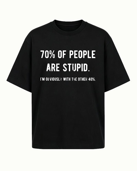 70% Of People Are Stupid I'm Obviously With The Other 40% Graphic T-Shirt - product image 1