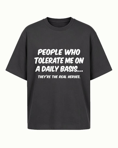 People Who Tolerate Me Daily Are the Real Heroes quote on Purple cotton T-shirt