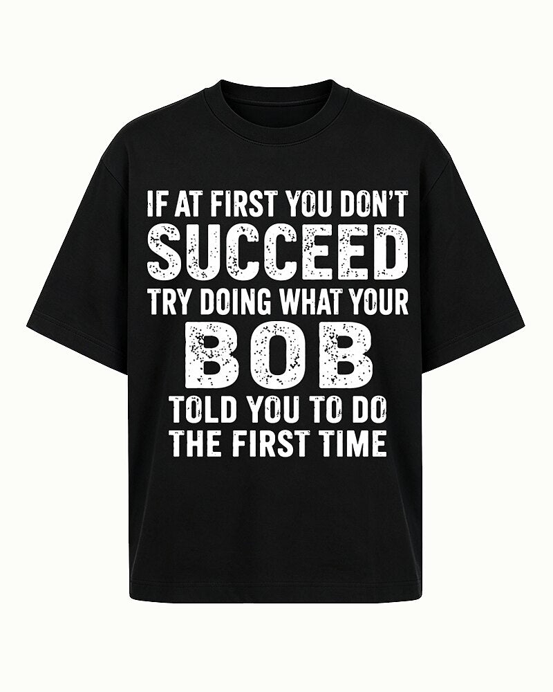 If At First You Don't Succeed Try Doing What Your Bob Told You Graphic T-Shirt - product image 4