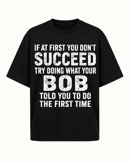If At First You Don't Succeed Try Doing What Your Bob Told You Graphic T-Shirt - product image 4