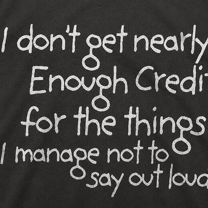 I Don't Get Nearly Enough Credit for The Things I Manage Not to Say Out Loud Graphic T-Shirt - product image 5