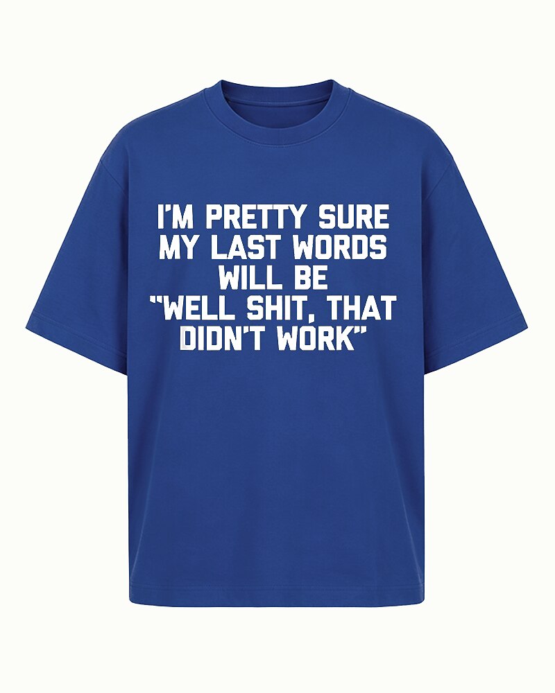 I'm Pretty Sure My Last Words Will Be Well Shit That Didn't Work Graphic T-Shirt - product image 1