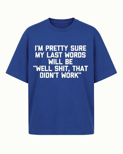I'm Pretty Sure My Last Words Will Be Well Shit That Didn't Work Graphic T-Shirt - product image 1