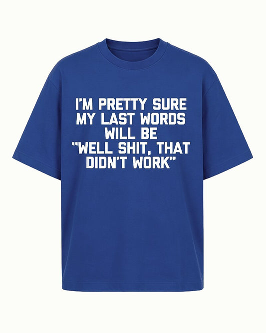 I'm Pretty Sure My Last Words Will Be Well Shit That Didn't Work Graphic T-Shirt - product image 1