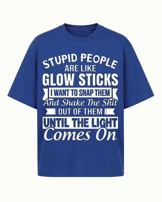 Stupid People Are Like Glow Sticks Shake The Shit Out Until The Light Comes On Graphic T-Shirt - product image 1
