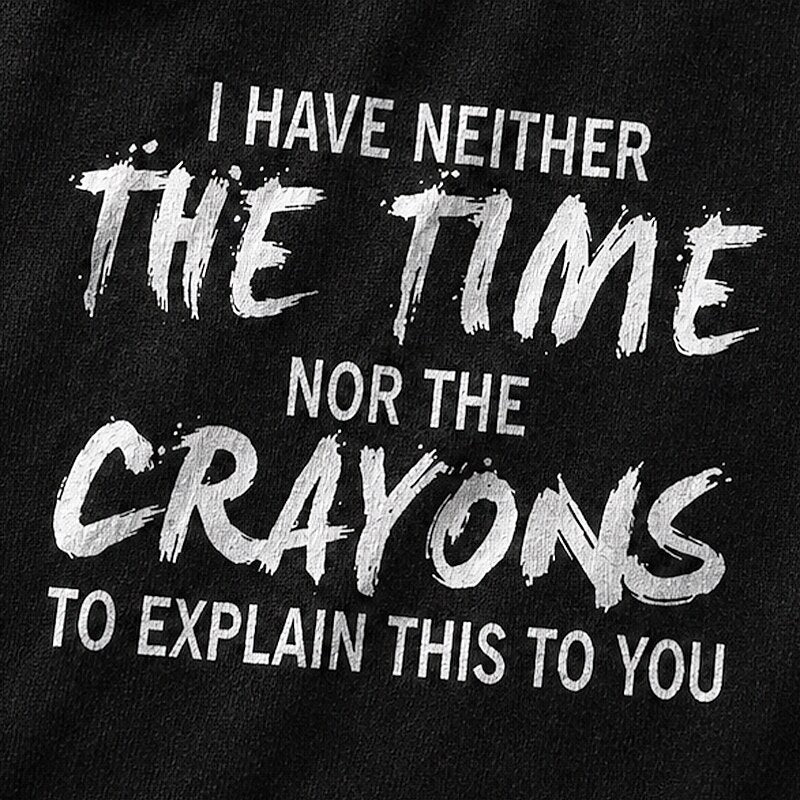 I Have Neither The Time Nor The Crayons To Explain This To You Graphic T-Shirt - product image 5