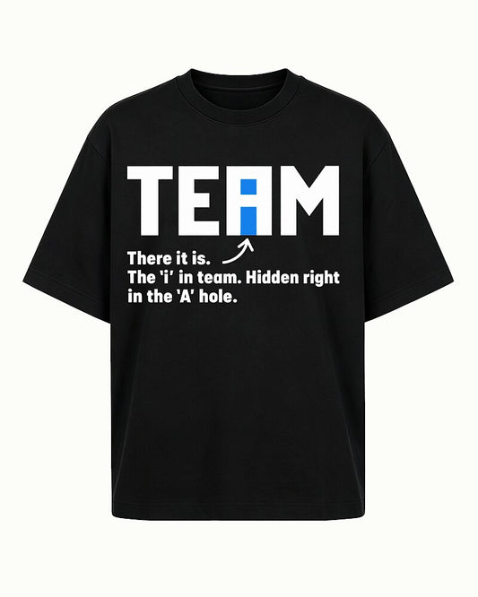 The I in Team Is Hidden Right in the A-Hole quote on Black cotton T-shirt