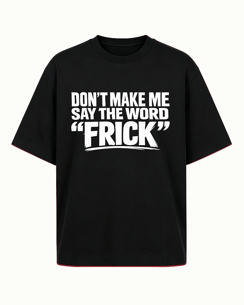 Funny shirt: don't make me say the word - T-Shirt
