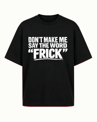 Funny shirt: don't make me say the word - T-Shirt