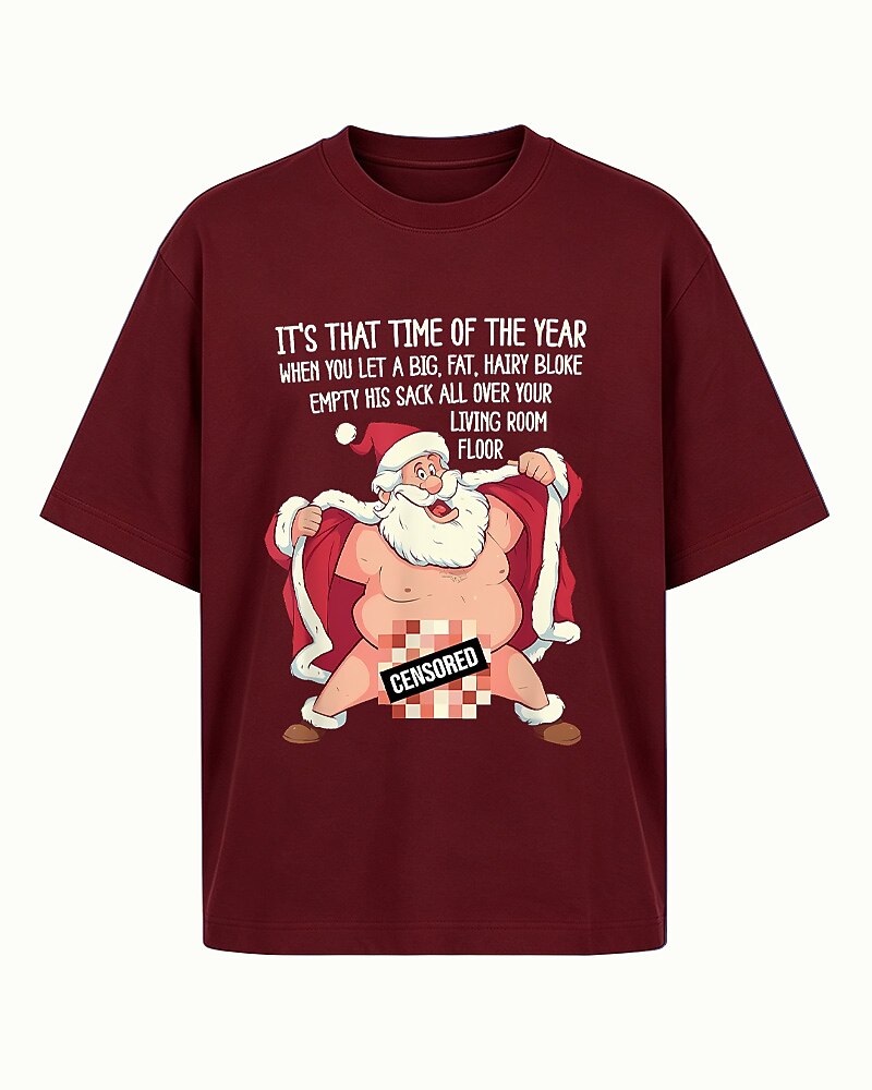 It's That Time of the Year When You Let a Big, Fat, Hairy Bloke Empty His Sack All Over Your Living Room Floor men's graphic T-shirt view 5