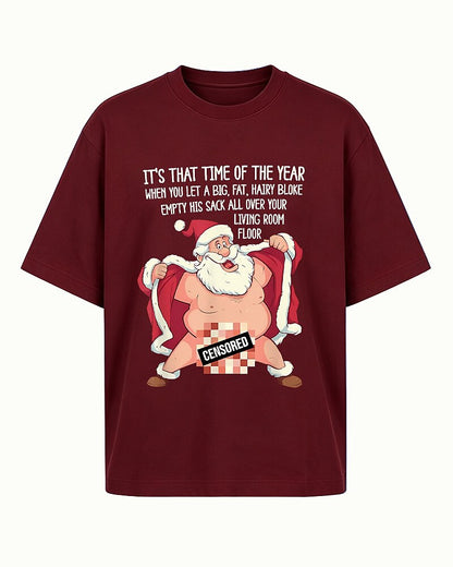 It's That Time of the Year When You Let a Big, Fat, Hairy Bloke Empty His Sack All Over Your Living Room Floor men's graphic T-shirt view 5