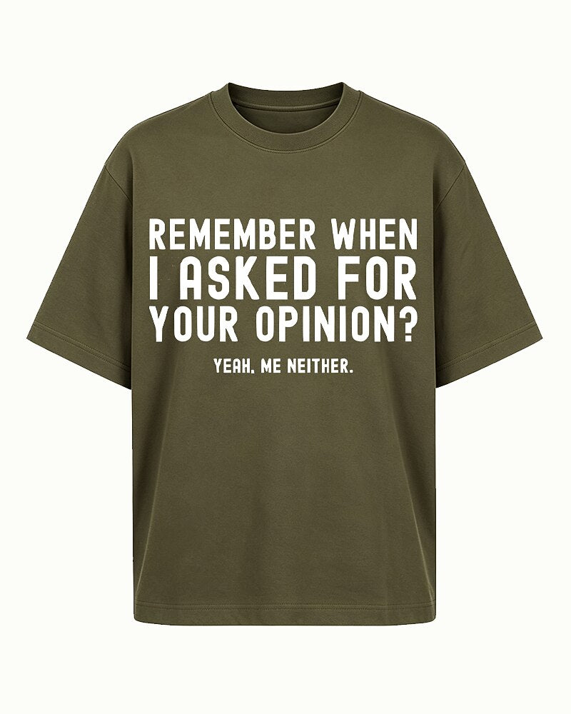 Remember When I Asked For Your Opinion Yeah Me Neither Graphic T-Shirt - product image 1