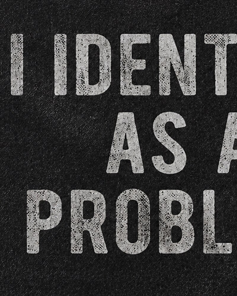I Identify As A Problem Sarcastic Self Deprecating Graphic Tank Top - product image 5