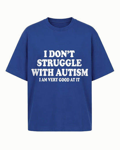 I Don't Struggle With Autism I Am Very Good At It men's T-shirt