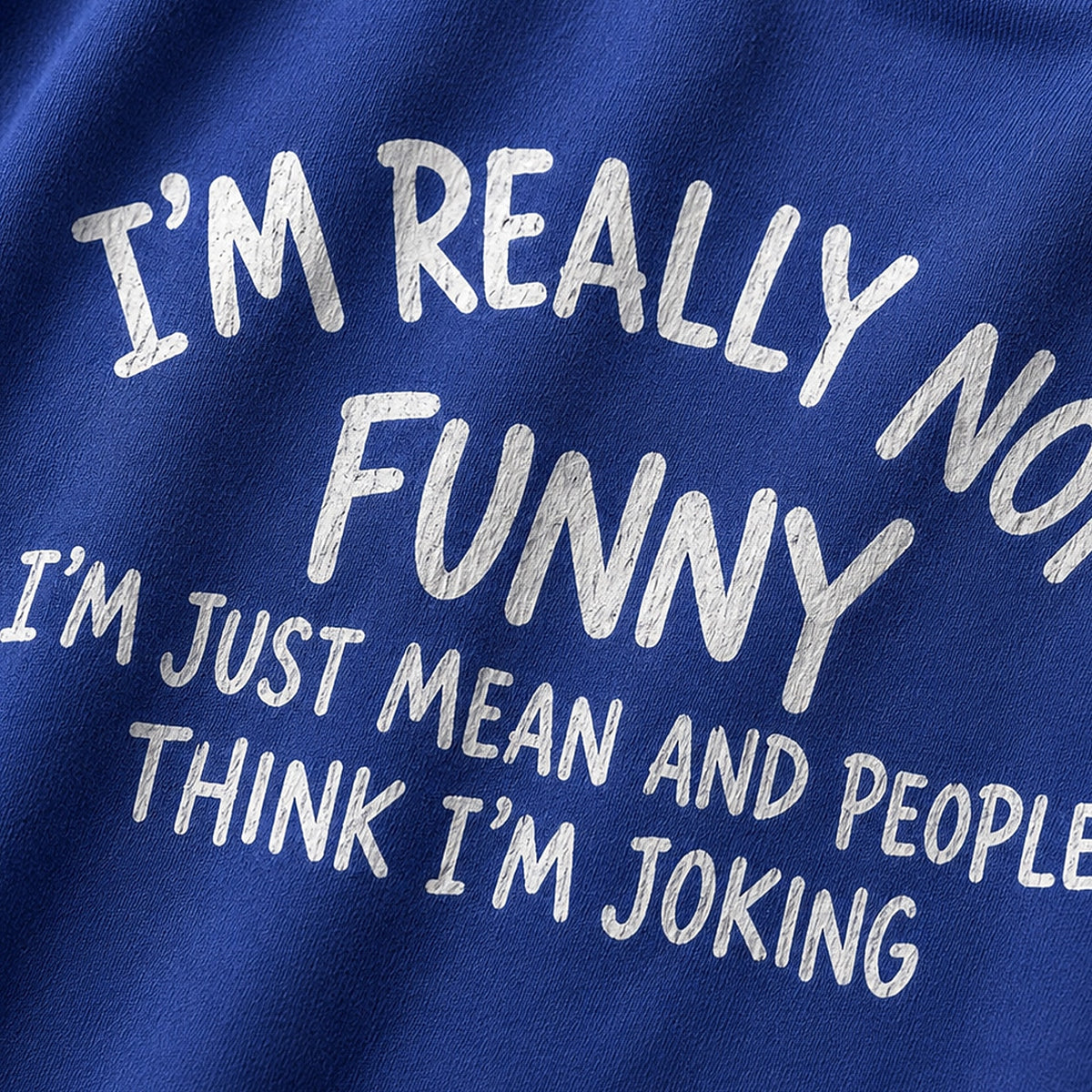 Funny sarcastic shirt: I'm really not funny, I'm just mean and people think I'm joking - T-Shirt
