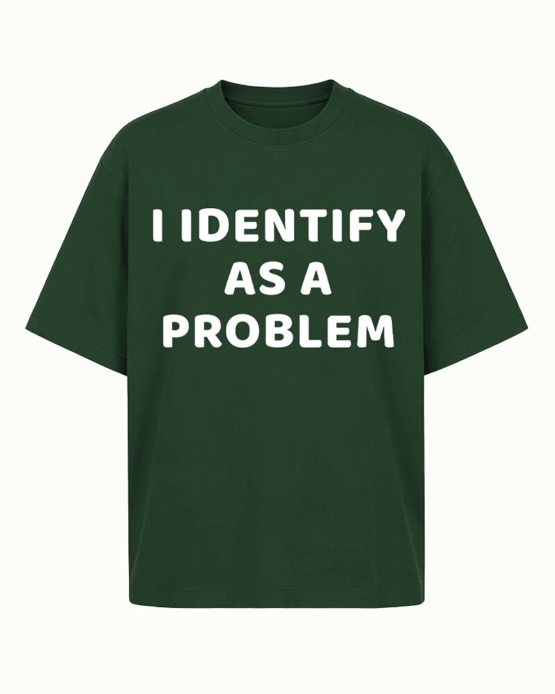 I Identify As A Problem Sarcastic Self Deprecating Edgy Identity Joke Statement Casual Streetwear Graphic T-Shirt - product image 3