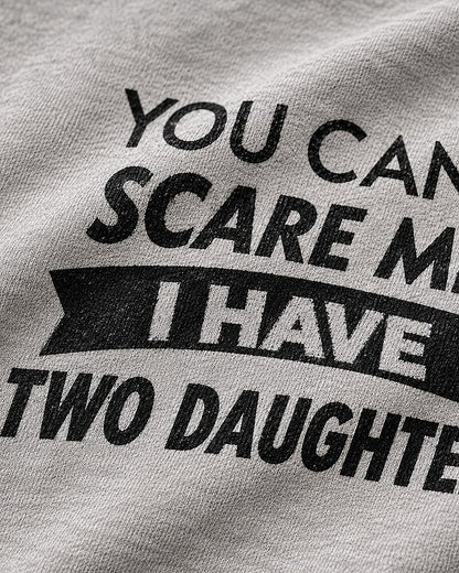 You Can't Scare Me, I Have Two Daughters quote on Heather Gray cotton T-shirt