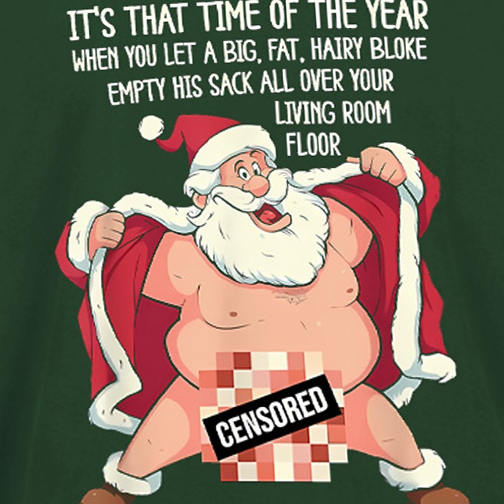 It's That Time of the Year When You Let a Big, Fat, Hairy Bloke Empty His Sack All Over Your Living Room Floor men's graphic T-shirt view 2