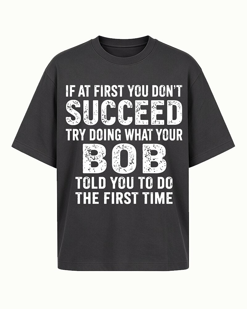 If At First You Don't Succeed Try Doing What Your Bob Told You Graphic T-Shirt - product image 3