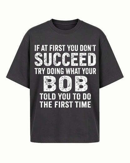 If At First You Don't Succeed Try Doing What Your Bob Told You Graphic T-Shirt - product image 3