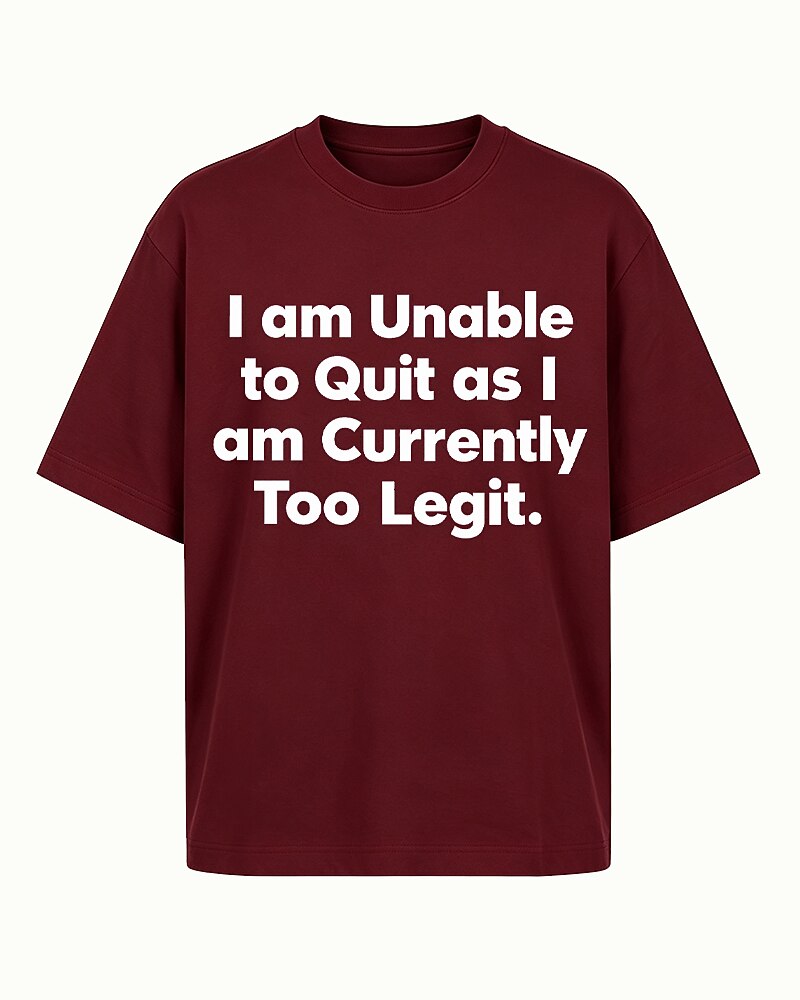 I Am Unable to Quit as I Am Currently Too Legit quote on Black cotton T-shirt