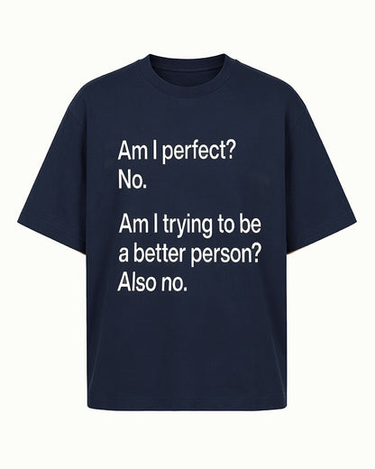 Am I Perfect? No. Am I Trying to Be a Better Person? Also No quote on Gray cotton T-shirt