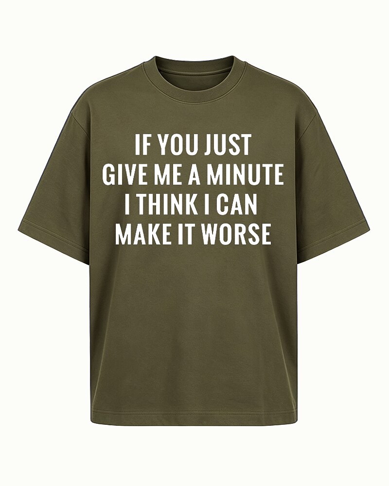 If You Just Give Me a Minute I Think I Can Make It Worse Graphic T-Shirt - product image 4