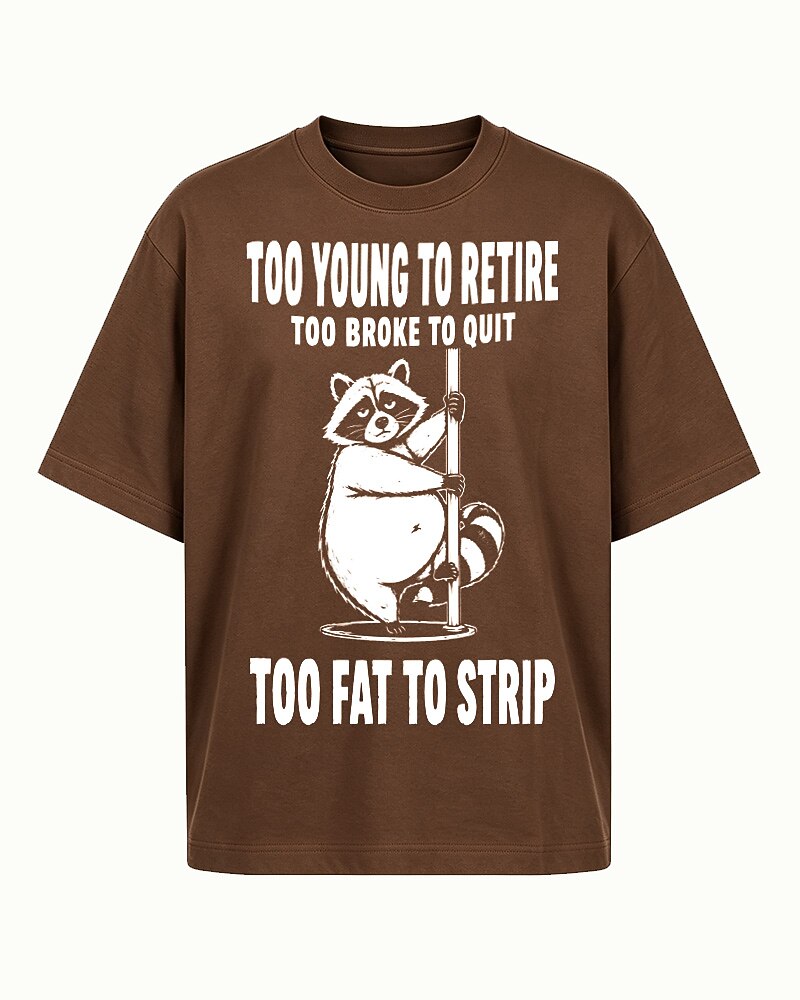 Too Young to Retire, Too Broke to Quit, Too Fat to Strip quote on Coffee cotton T-shirt