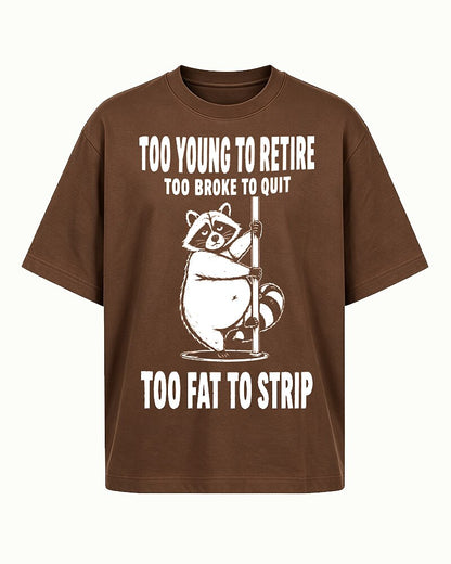 Too Young to Retire, Too Broke to Quit, Too Fat to Strip quote on Coffee cotton T-shirt