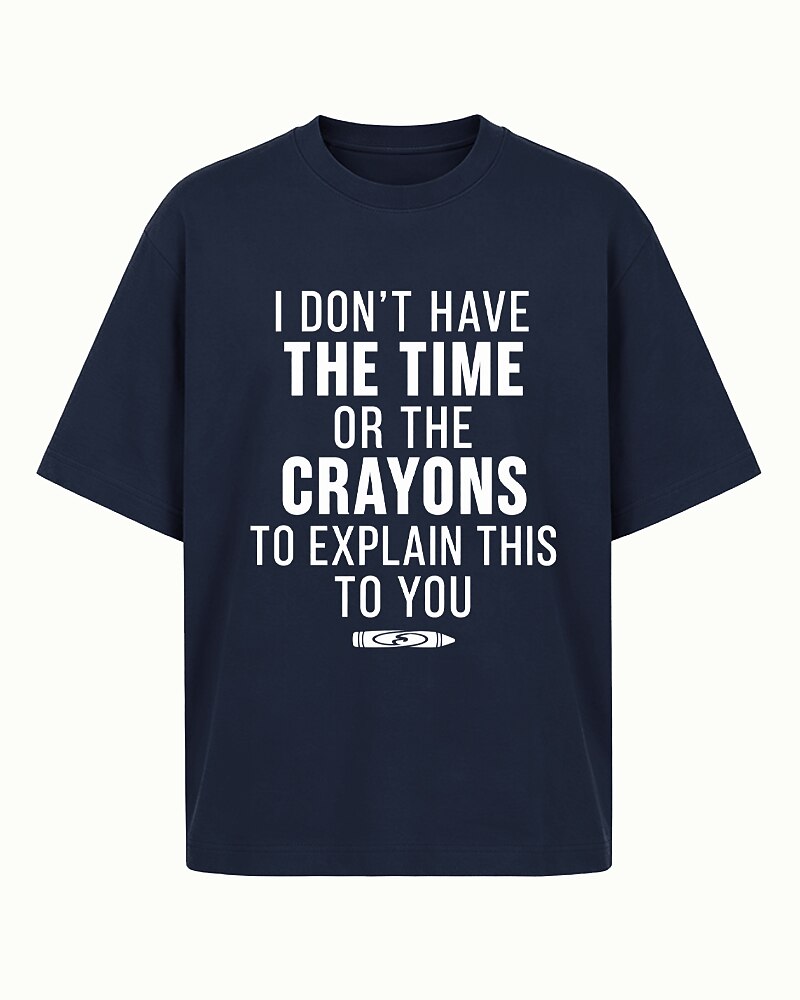 I Don't Have the Time or Crayons to Explain This to You quote on Heather Gray cotton T-shirt