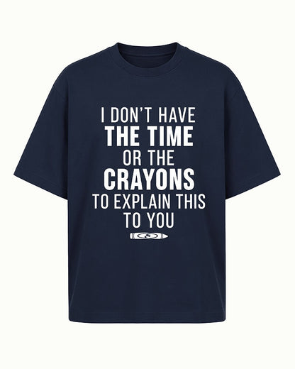 I Don't Have the Time or Crayons to Explain This to You quote on Heather Gray cotton T-shirt
