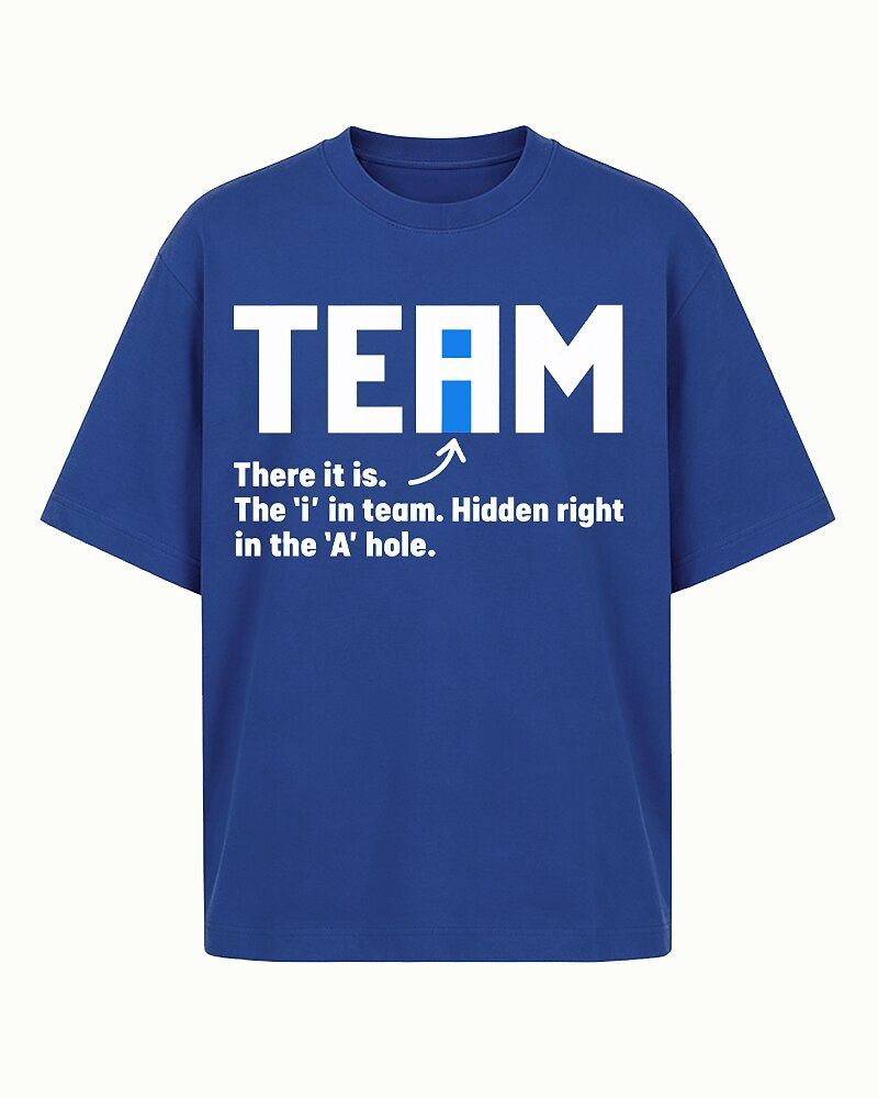 The I in Team Is Hidden Right in the A-Hole quote on Black cotton T-shirt