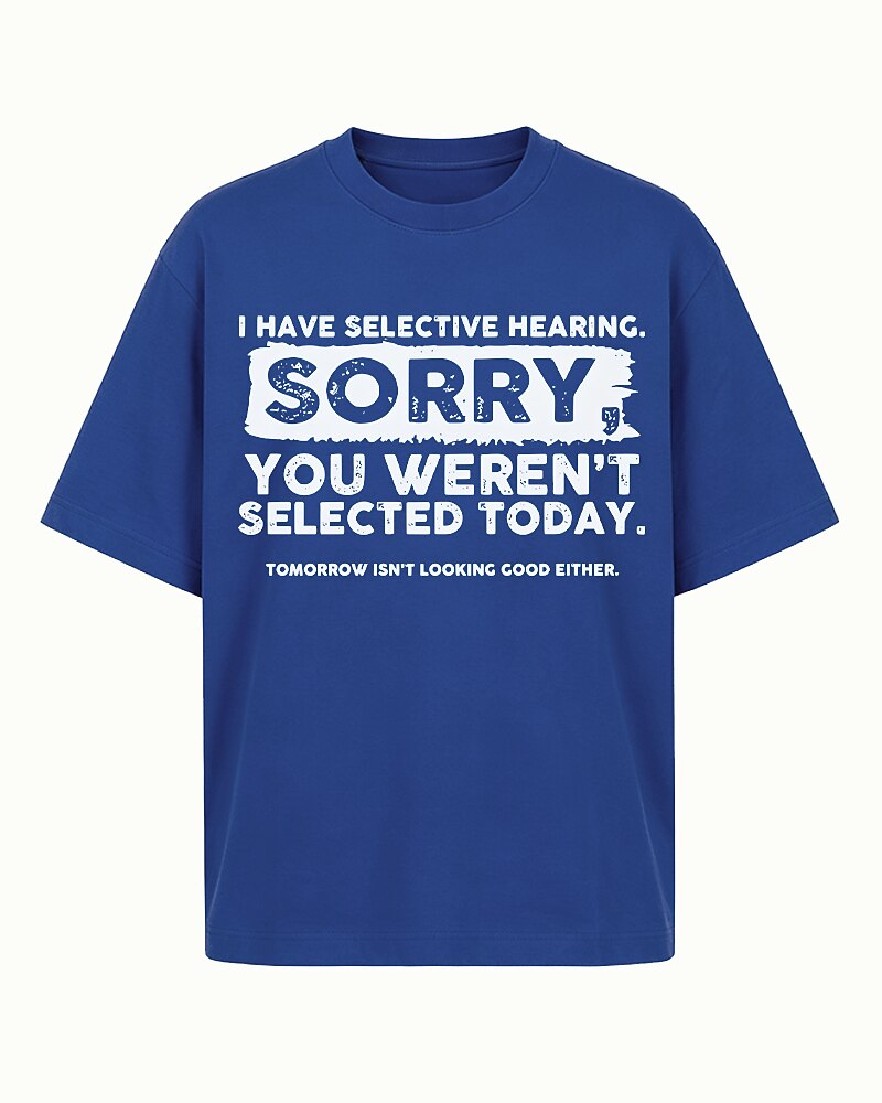 I Have Selective Hearing Sorry You Weren't Selected Today Graphic T-Shirt - product image 2