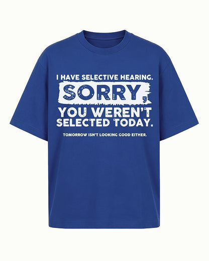 I Have Selective Hearing Sorry You Weren't Selected Today Graphic T-Shirt - product image 2