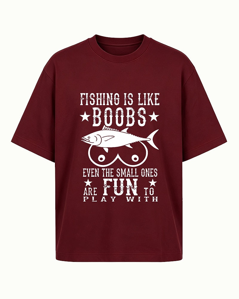 Fishing Is Like Boobs Even the Small Ones Are Fun to Play With men's T-shirt