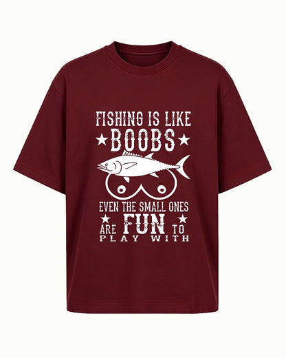 Fishing Is Like Boobs Even the Small Ones Are Fun to Play With men's T-shirt