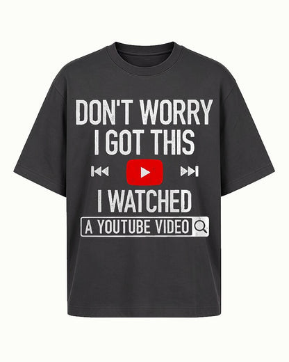 Don't Worry I Got This I Watched A YouTube Video Graphic T-Shirt - product image 2