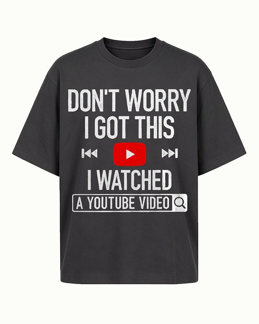 Don't Worry I Got This I Watched A YouTube Video Graphic T-Shirt - product image 2