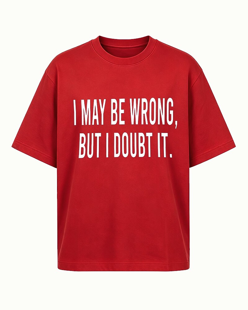 I May Be Wrong, but I Doubt It quote on Black cotton T-shirt