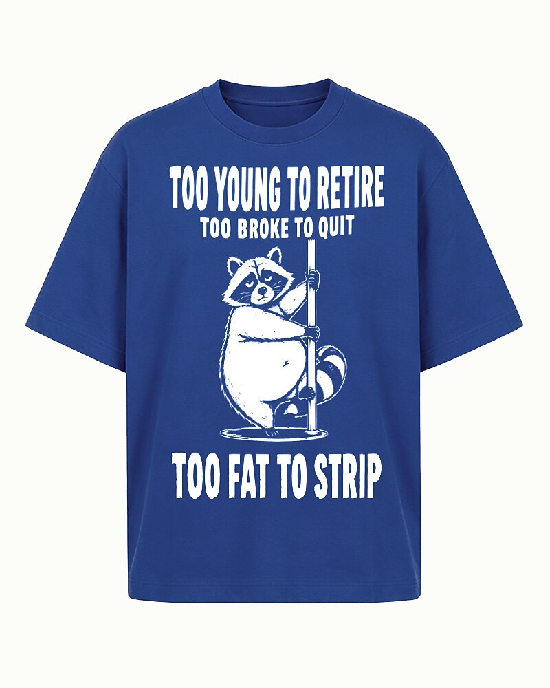 Too Young to Retire, Too Broke to Quit, Too Fat to Strip quote on Black cotton T-shirt