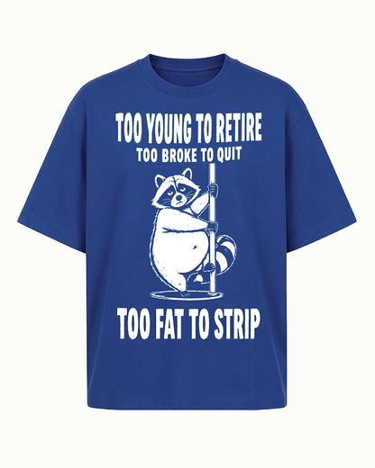 Too Young to Retire, Too Broke to Quit, Too Fat to Strip quote on Black cotton T-shirt